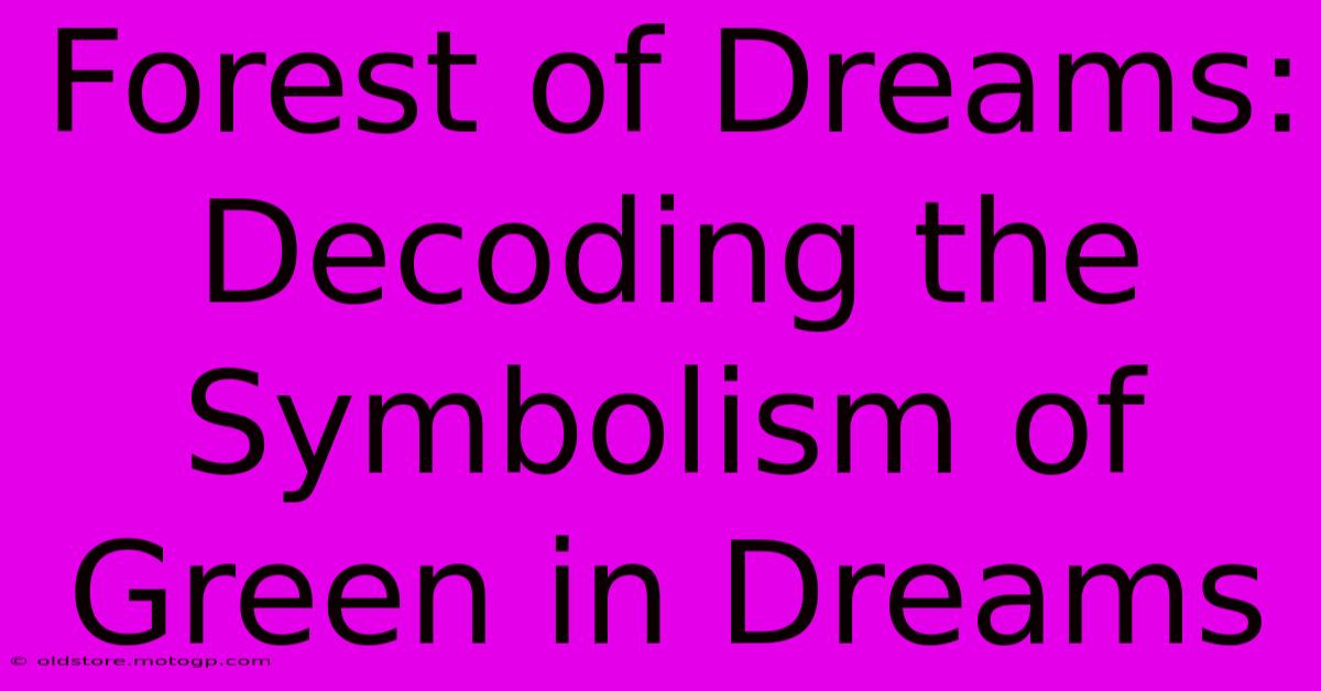 Forest Of Dreams: Decoding The Symbolism Of Green In Dreams