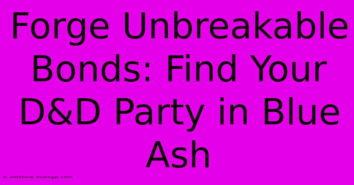 Forge Unbreakable Bonds: Find Your D&D Party In Blue Ash