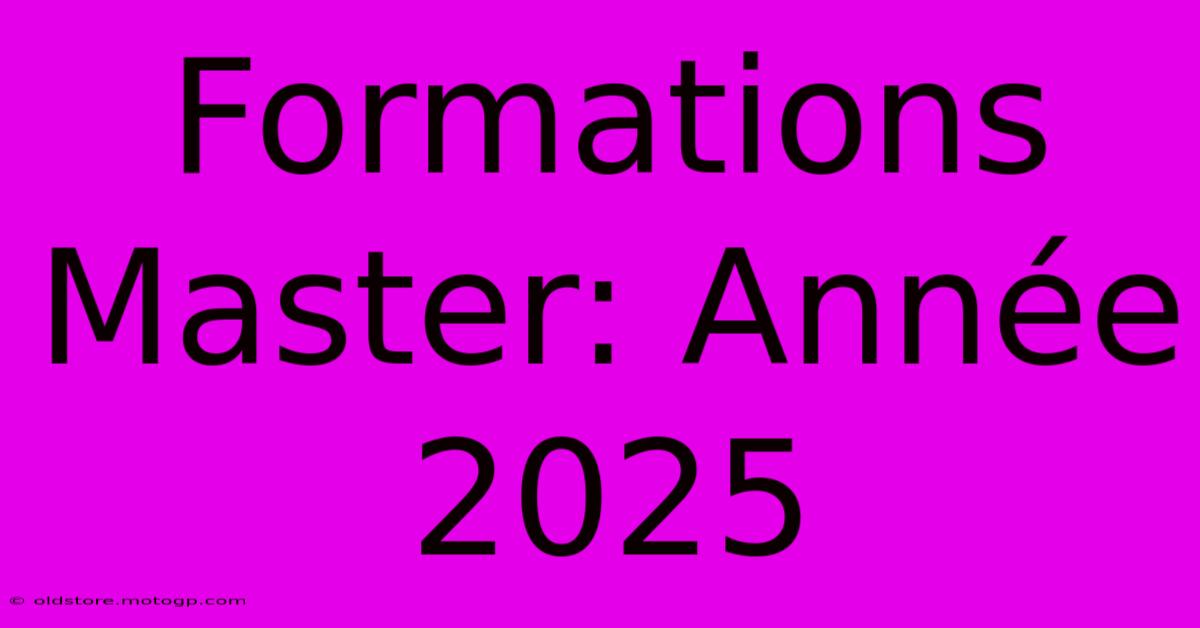 Formations Master: Année 2025