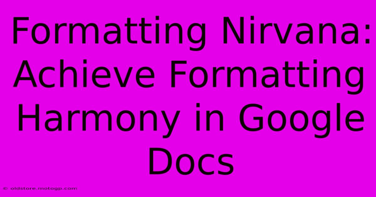 Formatting Nirvana: Achieve Formatting Harmony In Google Docs