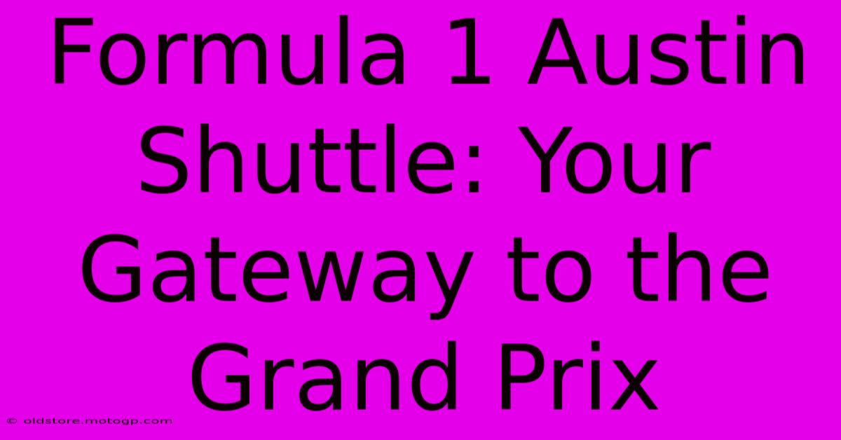 Formula 1 Austin Shuttle: Your Gateway To The Grand Prix