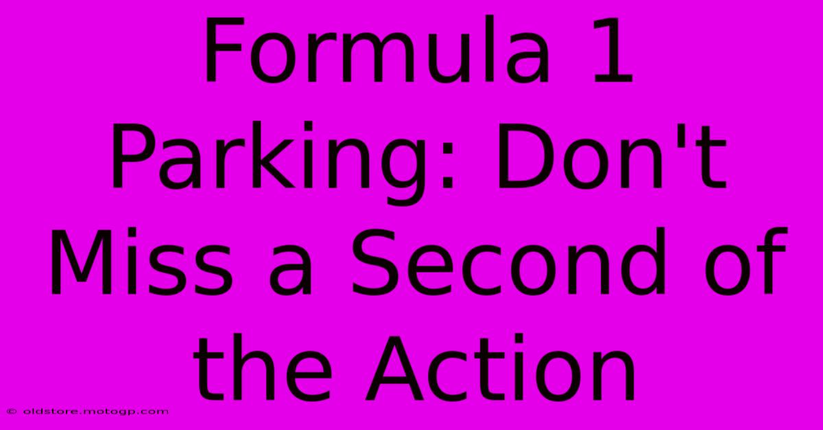 Formula 1 Parking: Don't Miss A Second Of The Action