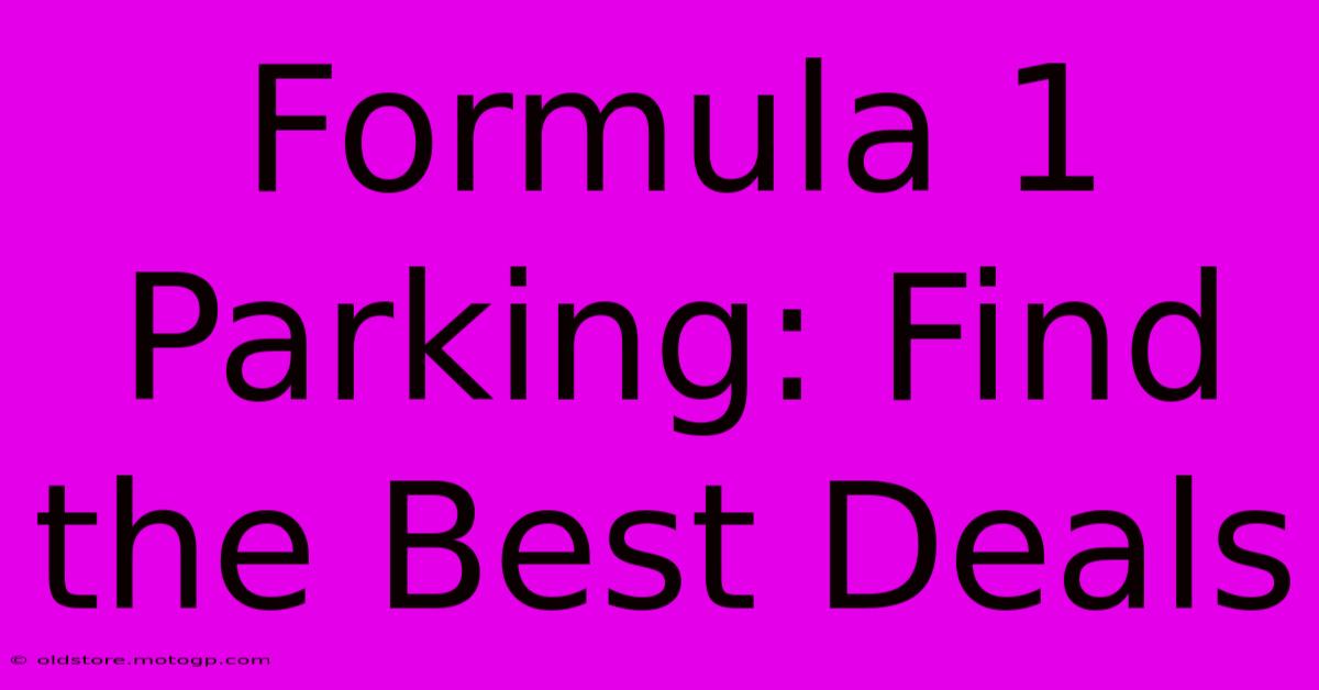 Formula 1 Parking: Find The Best Deals