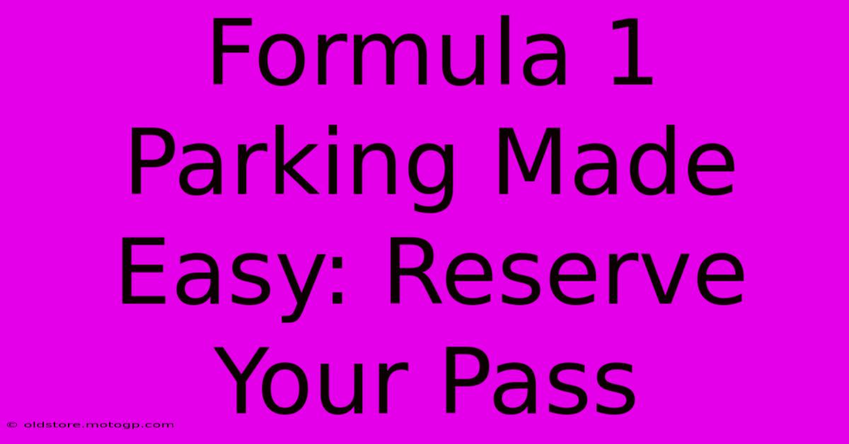 Formula 1 Parking Made Easy: Reserve Your Pass