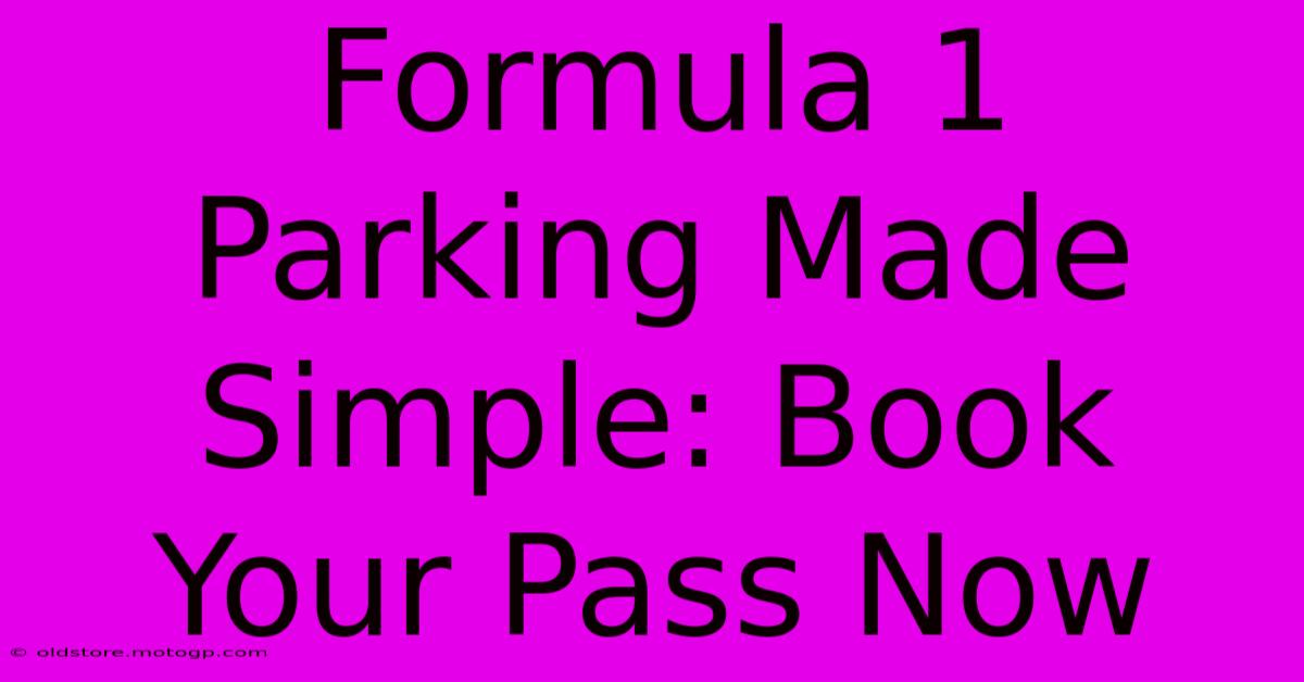 Formula 1 Parking Made Simple: Book Your Pass Now