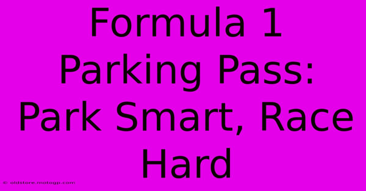 Formula 1 Parking Pass:  Park Smart, Race Hard