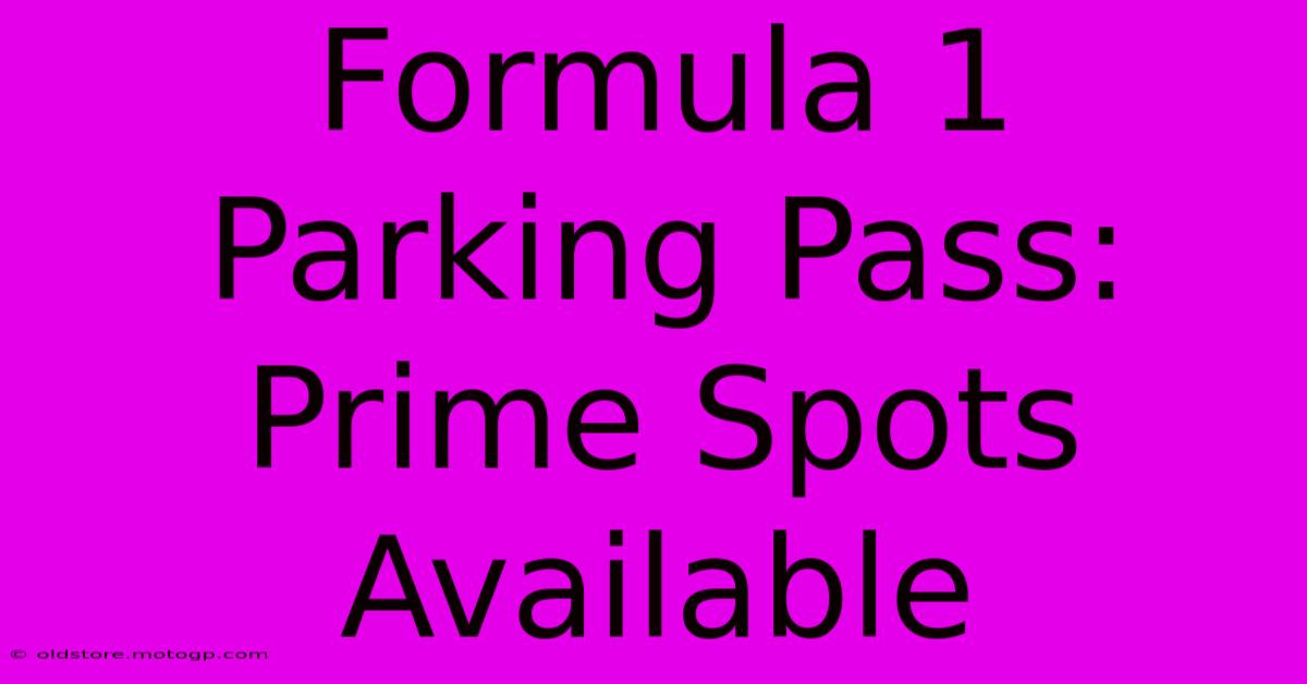 Formula 1 Parking Pass:  Prime Spots Available