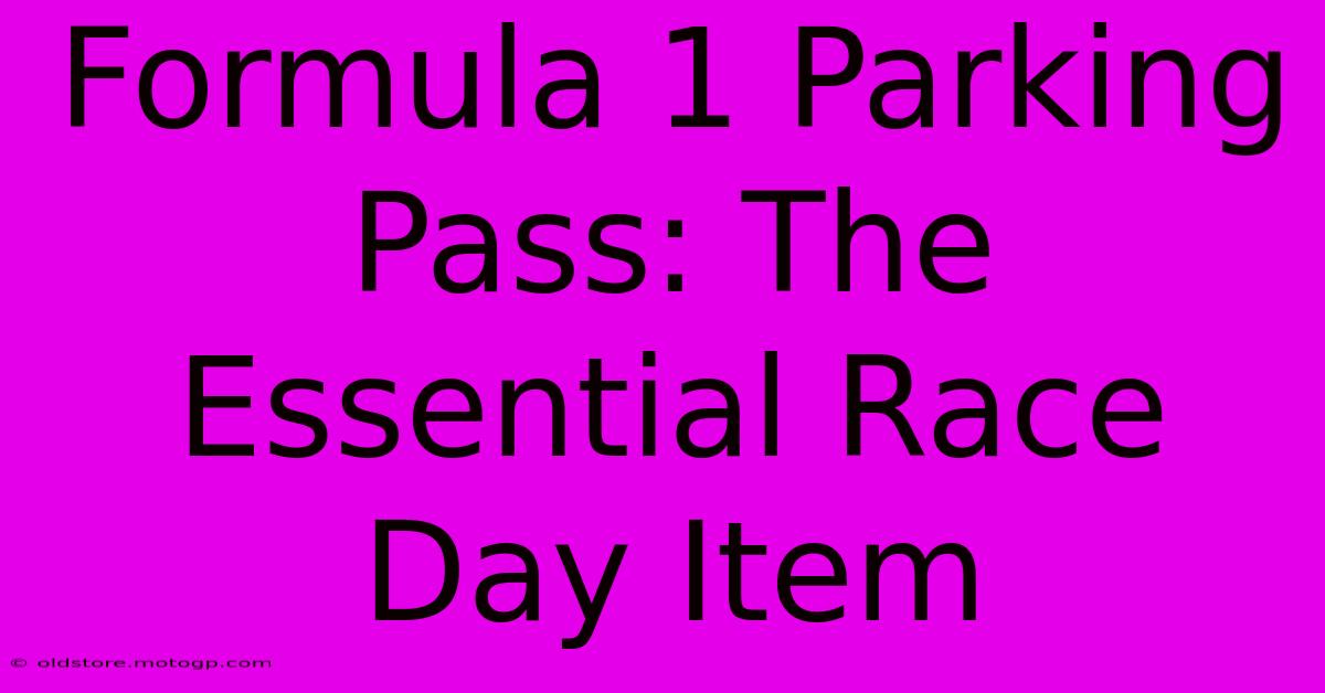 Formula 1 Parking Pass: The Essential Race Day Item