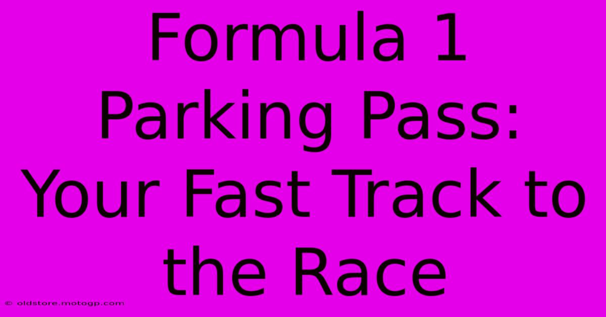 Formula 1 Parking Pass: Your Fast Track To The Race