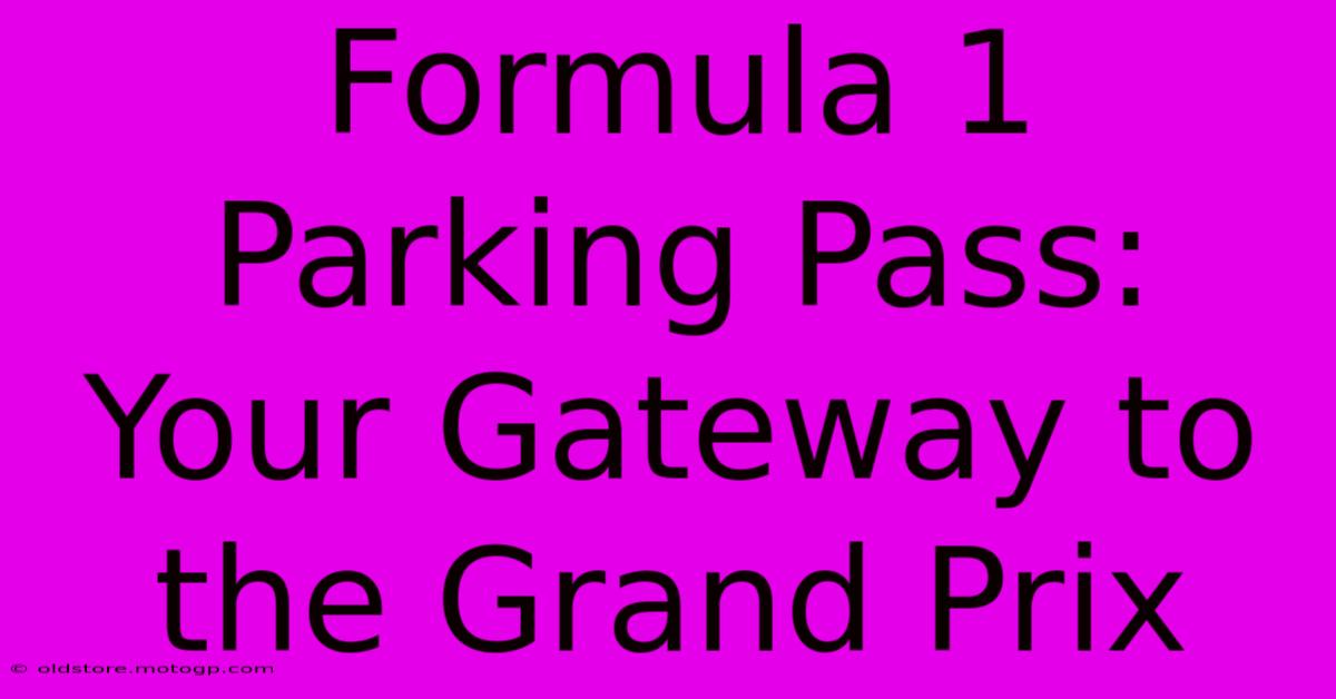 Formula 1 Parking Pass: Your Gateway To The Grand Prix