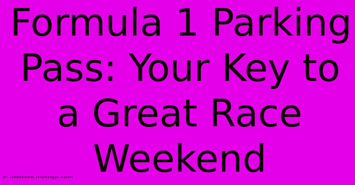 Formula 1 Parking Pass: Your Key To A Great Race Weekend