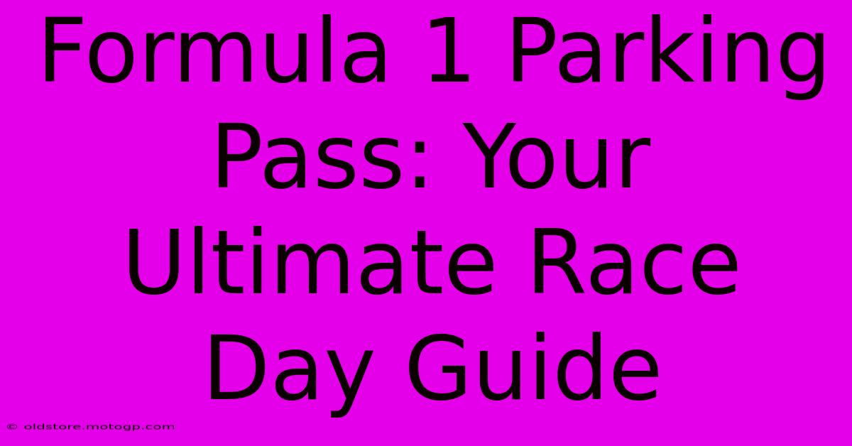 Formula 1 Parking Pass: Your Ultimate Race Day Guide