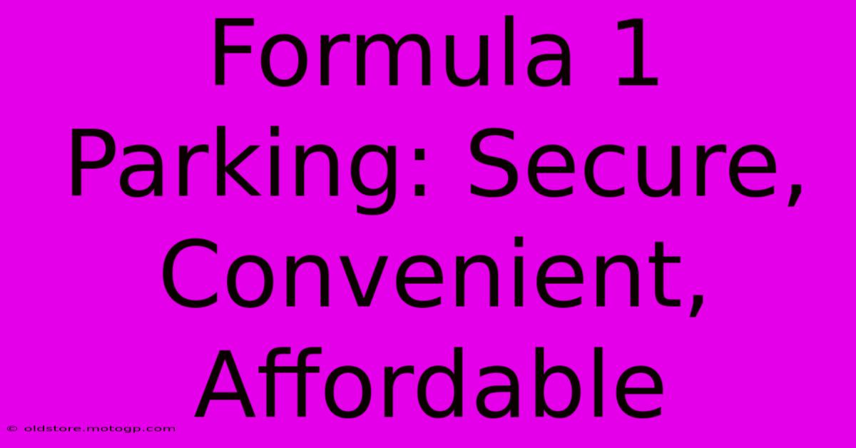 Formula 1 Parking: Secure, Convenient, Affordable