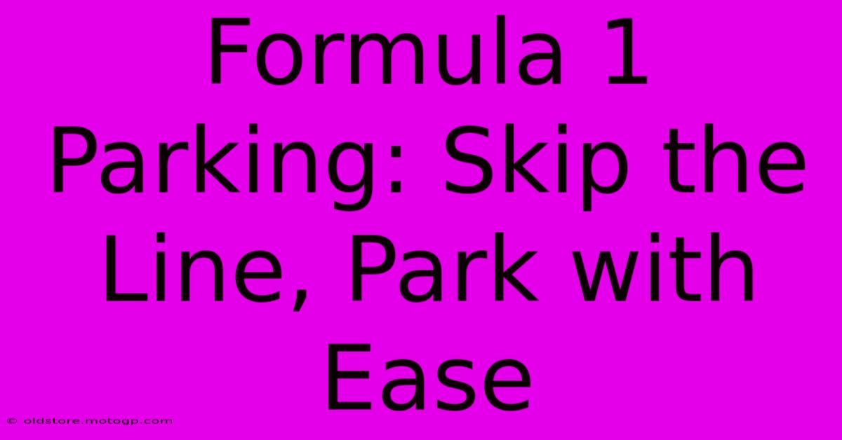 Formula 1 Parking: Skip The Line, Park With Ease