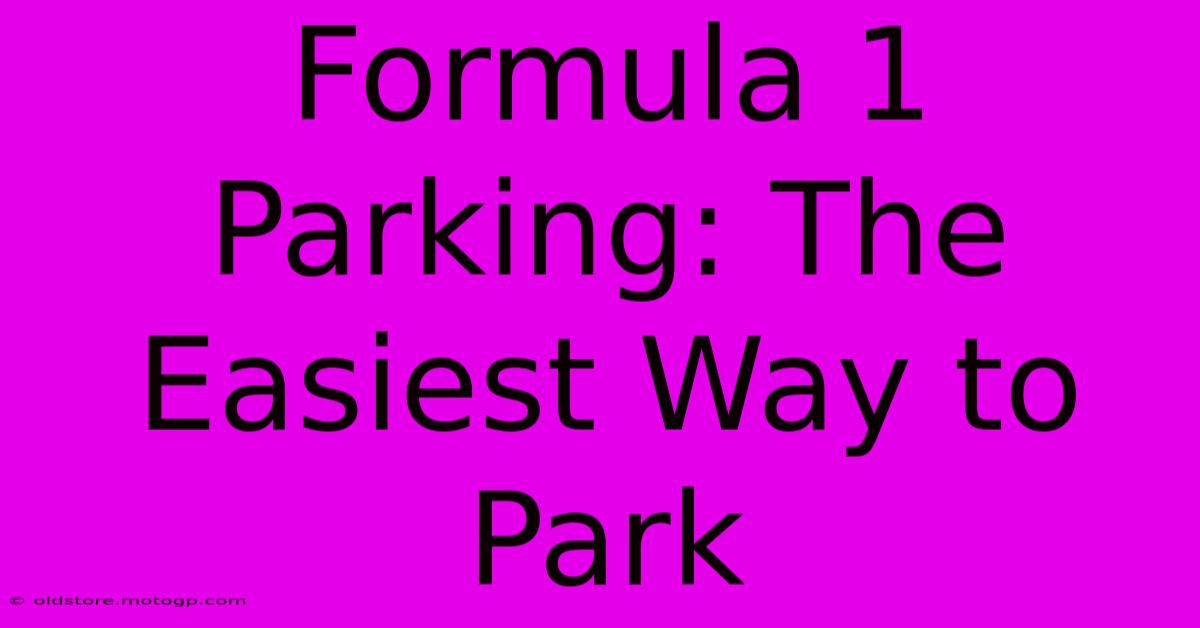 Formula 1 Parking: The Easiest Way To Park