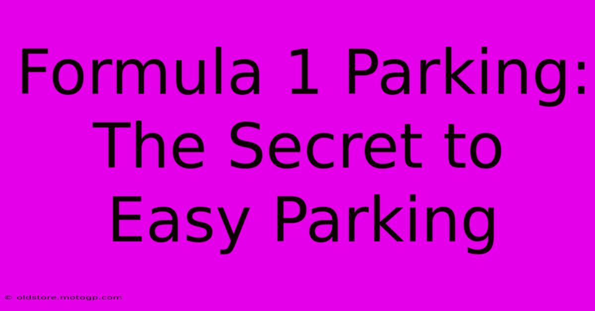 Formula 1 Parking: The Secret To Easy Parking