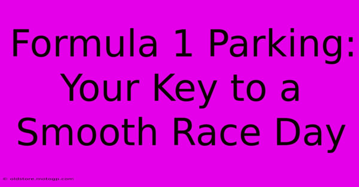 Formula 1 Parking: Your Key To A Smooth Race Day