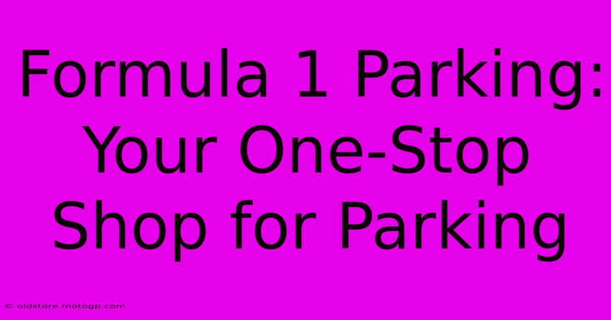 Formula 1 Parking: Your One-Stop Shop For Parking