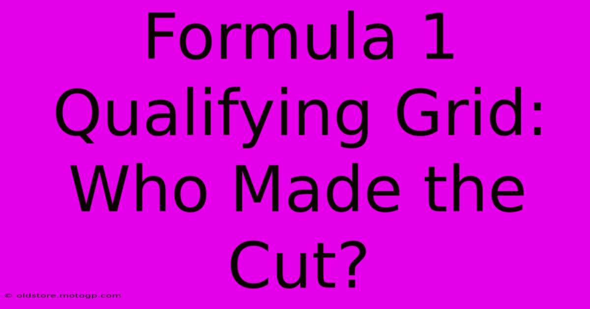 Formula 1 Qualifying Grid: Who Made The Cut?