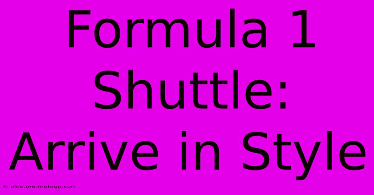 Formula 1 Shuttle: Arrive In Style