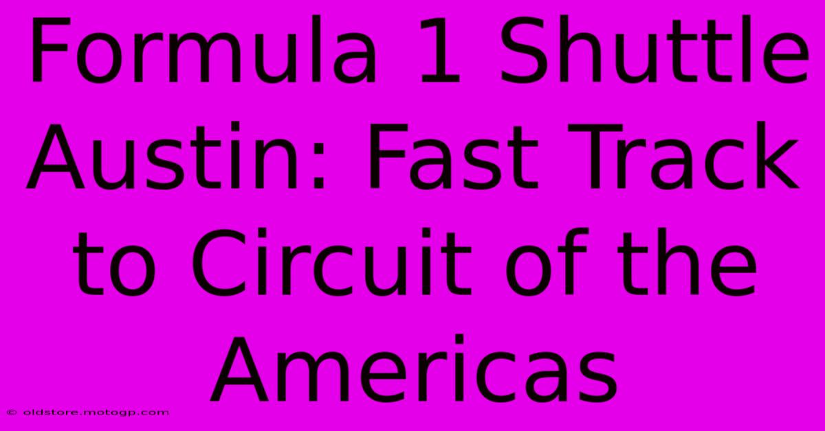 Formula 1 Shuttle Austin: Fast Track To Circuit Of The Americas