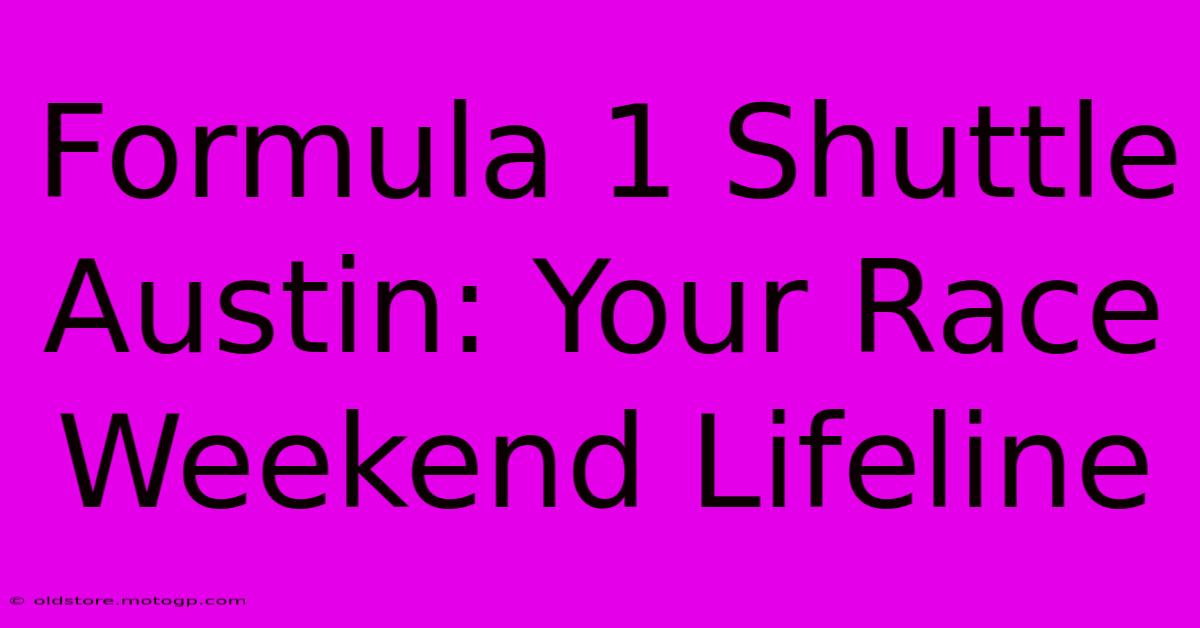 Formula 1 Shuttle Austin: Your Race Weekend Lifeline