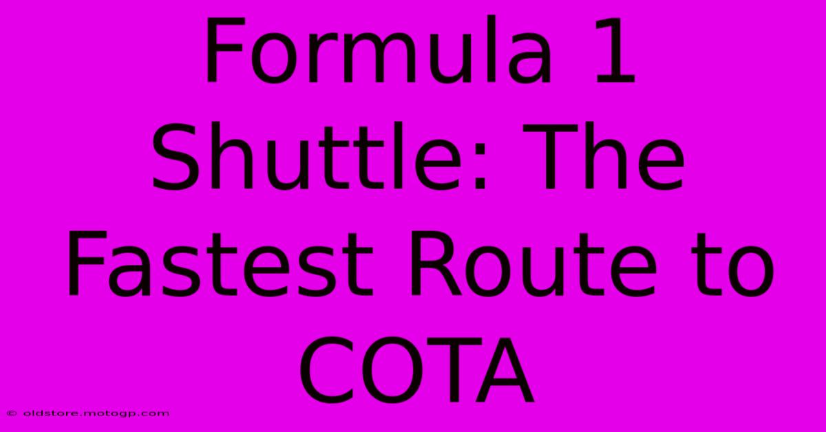 Formula 1 Shuttle: The Fastest Route To COTA