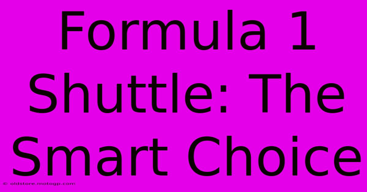 Formula 1 Shuttle: The Smart Choice