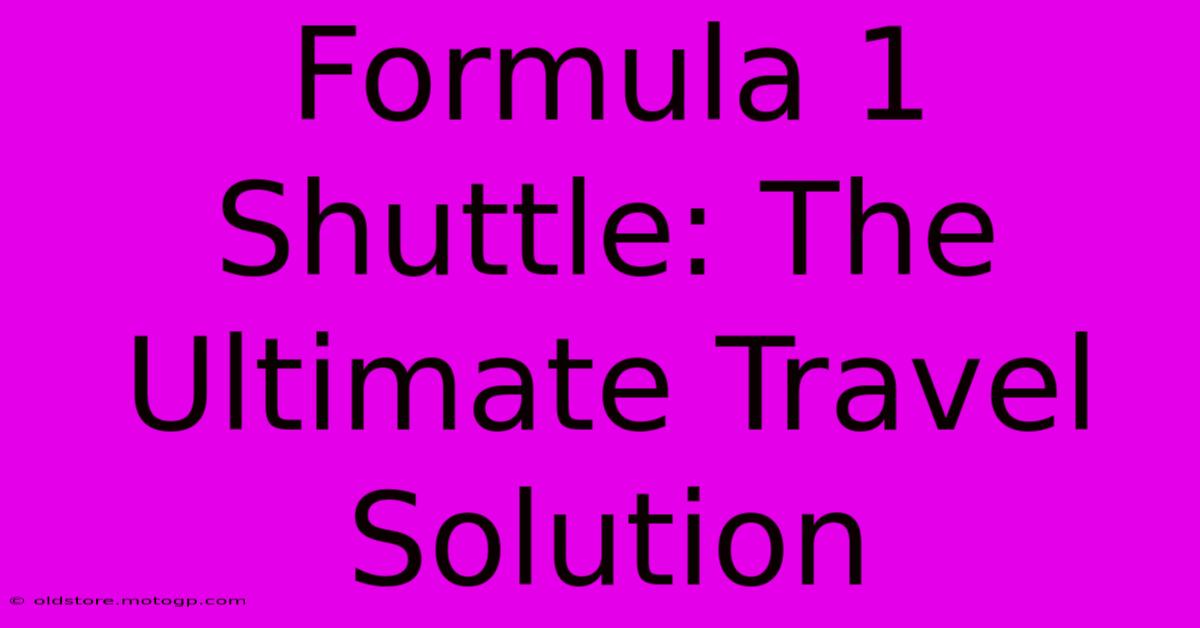 Formula 1 Shuttle: The Ultimate Travel Solution