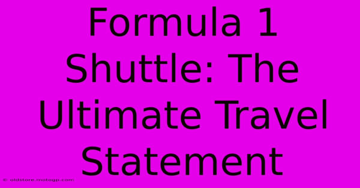 Formula 1 Shuttle: The Ultimate Travel Statement