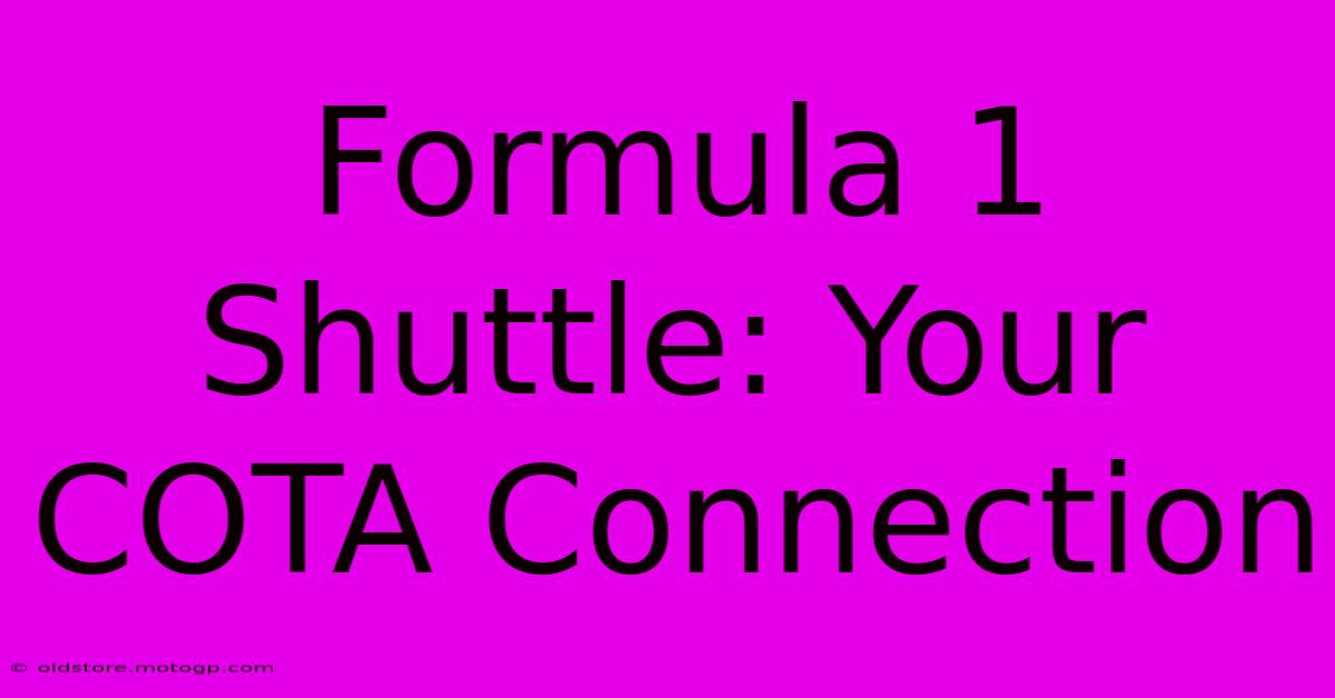 Formula 1 Shuttle: Your COTA Connection