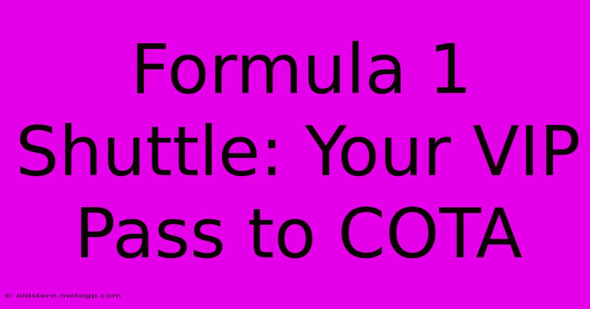 Formula 1 Shuttle: Your VIP Pass To COTA