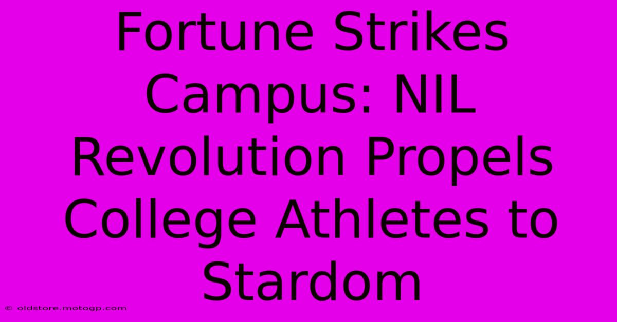 Fortune Strikes Campus: NIL Revolution Propels College Athletes To Stardom