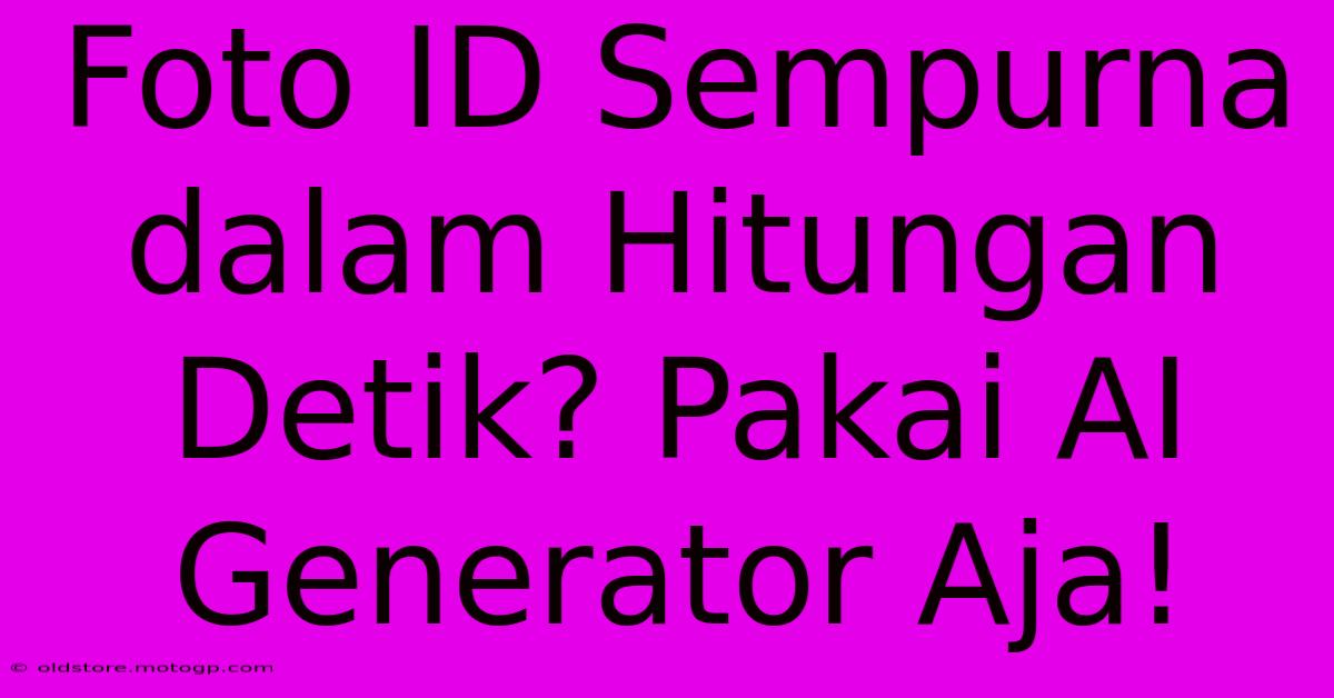 Foto ID Sempurna Dalam Hitungan Detik? Pakai AI Generator Aja!