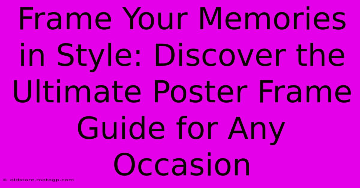 Frame Your Memories In Style: Discover The Ultimate Poster Frame Guide For Any Occasion