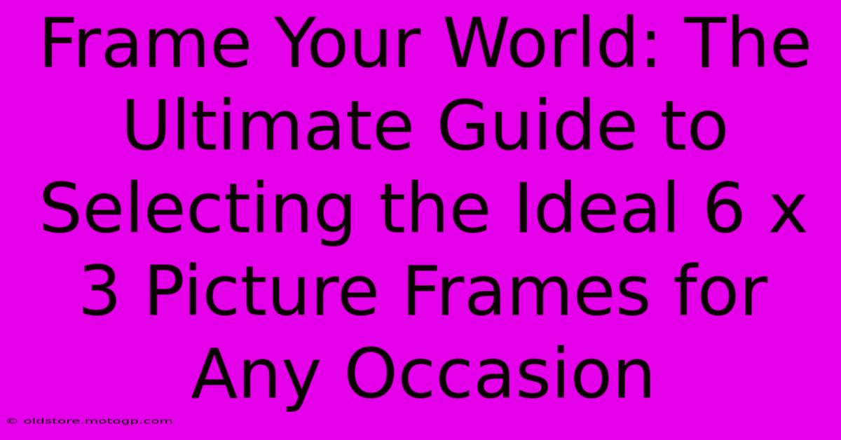 Frame Your World: The Ultimate Guide To Selecting The Ideal 6 X 3 Picture Frames For Any Occasion