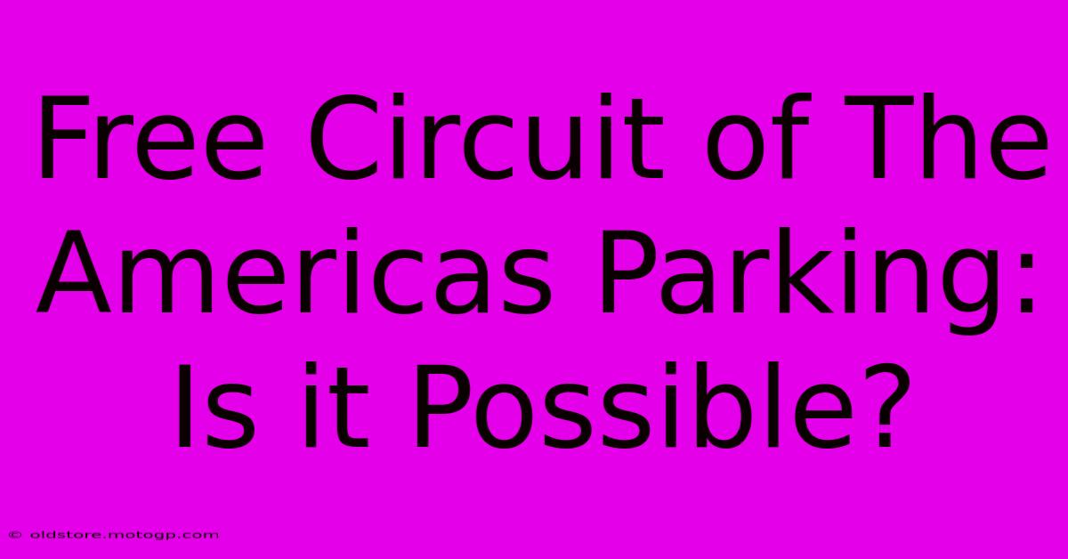 Free Circuit Of The Americas Parking: Is It Possible?