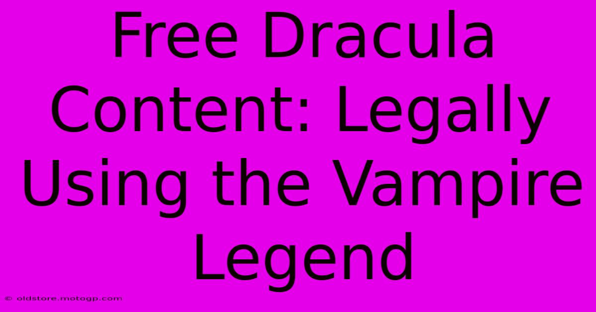 Free Dracula Content: Legally Using The Vampire Legend