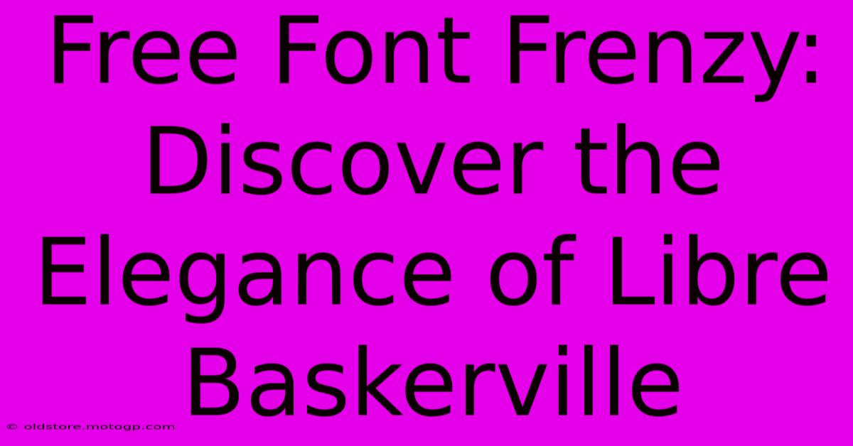 Free Font Frenzy: Discover The Elegance Of Libre Baskerville