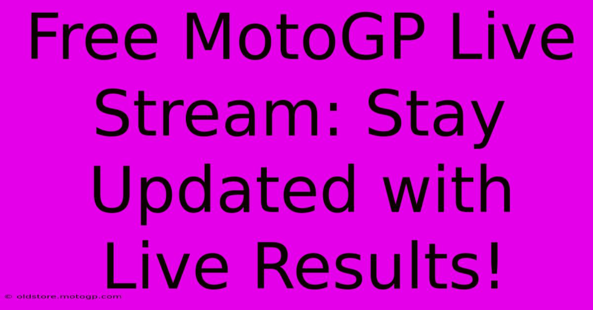 Free MotoGP Live Stream: Stay Updated With Live Results!