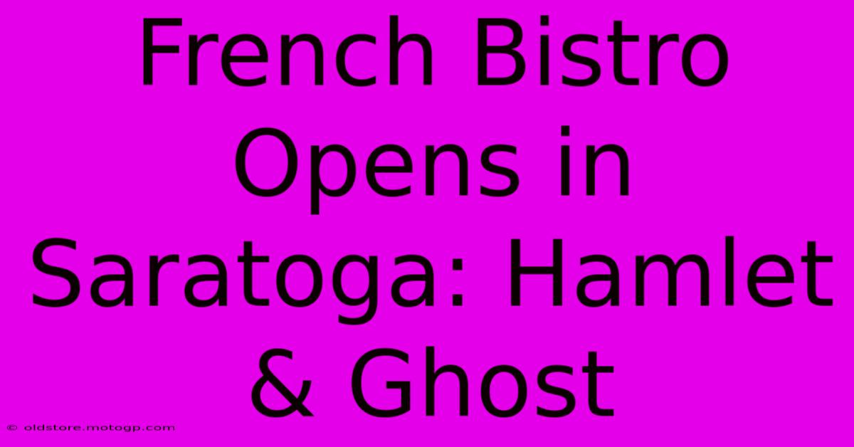 French Bistro Opens In Saratoga: Hamlet & Ghost