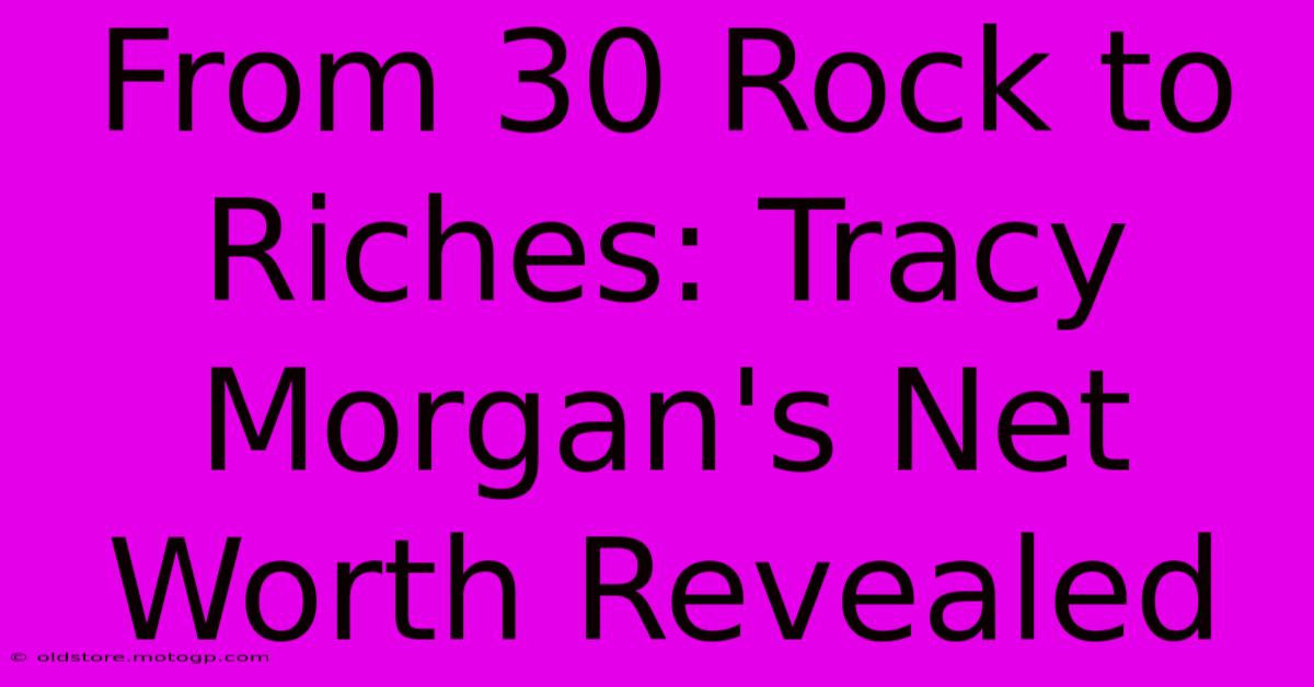 From 30 Rock To Riches: Tracy Morgan's Net Worth Revealed