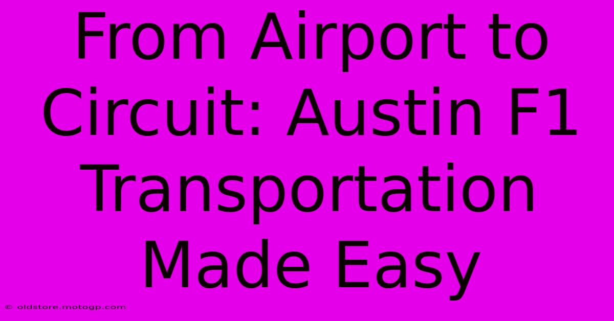 From Airport To Circuit: Austin F1 Transportation Made Easy