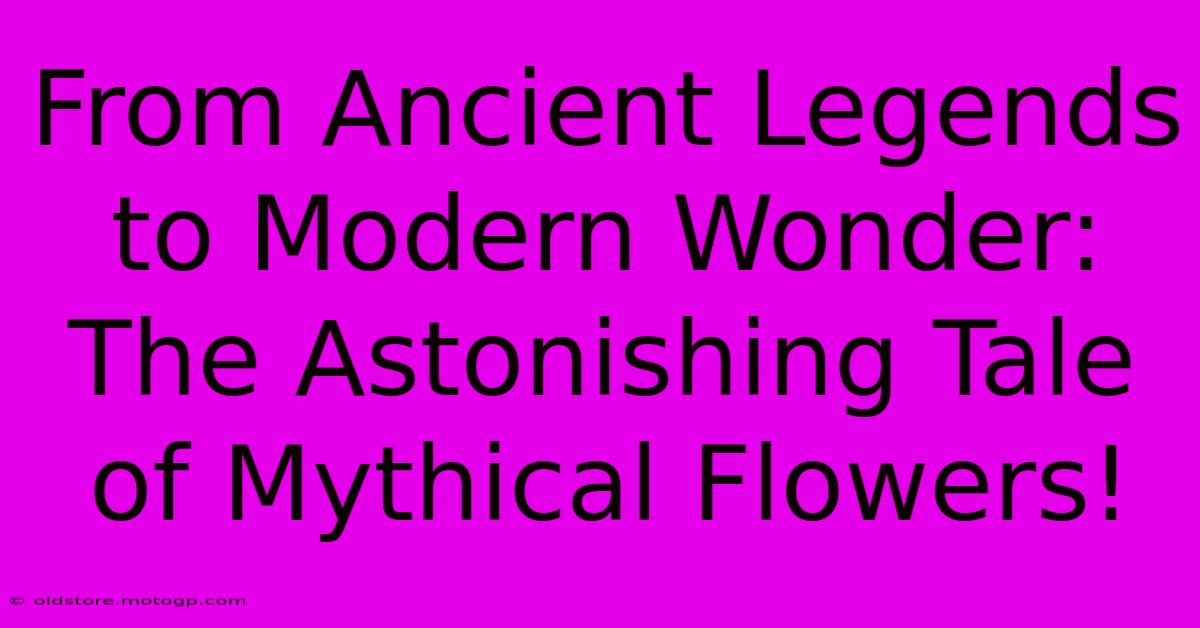 From Ancient Legends To Modern Wonder: The Astonishing Tale Of Mythical Flowers!