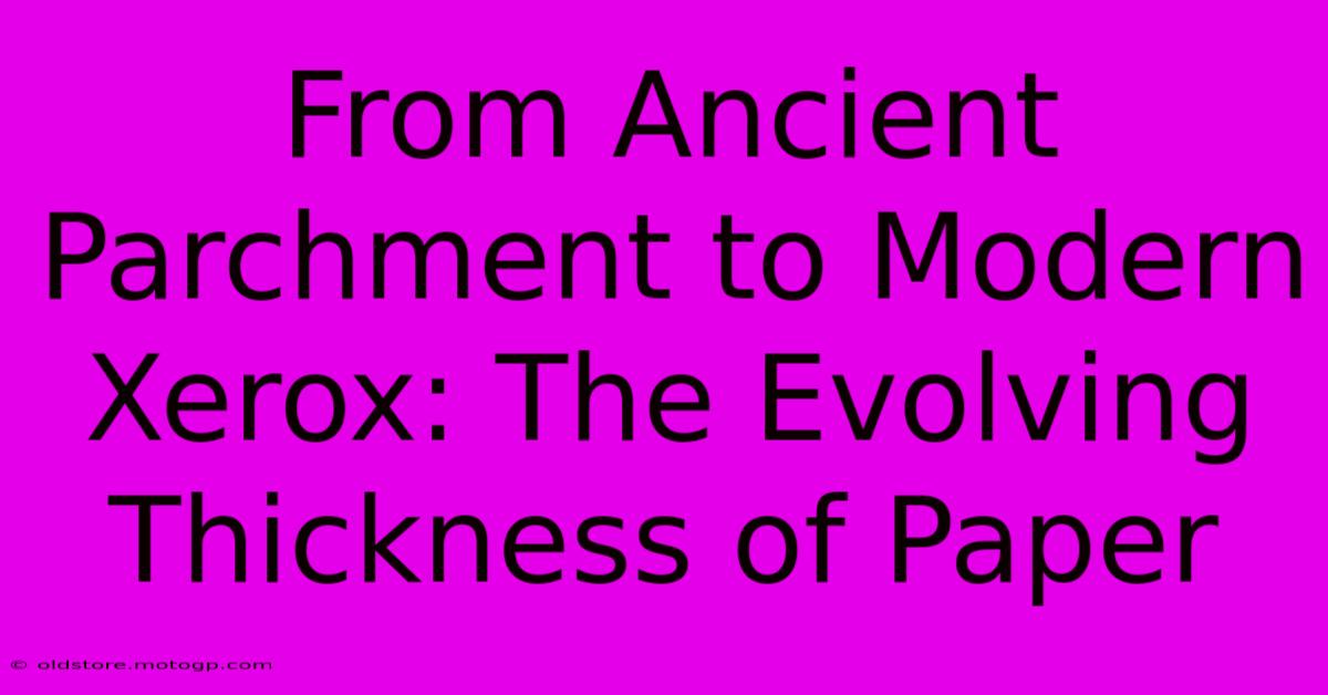 From Ancient Parchment To Modern Xerox: The Evolving Thickness Of Paper