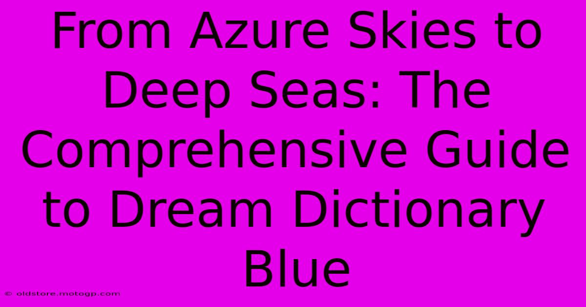 From Azure Skies To Deep Seas: The Comprehensive Guide To Dream Dictionary Blue