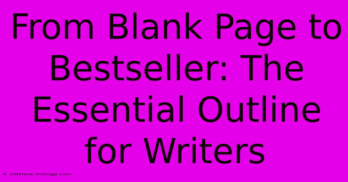 From Blank Page To Bestseller: The Essential Outline For Writers