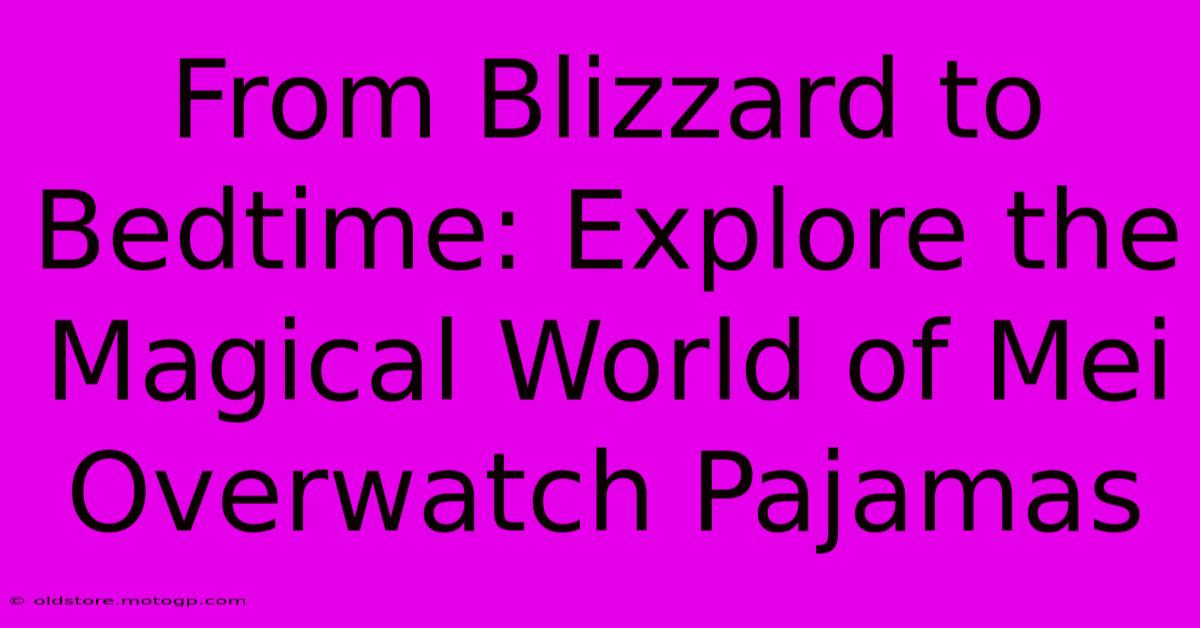 From Blizzard To Bedtime: Explore The Magical World Of Mei Overwatch Pajamas