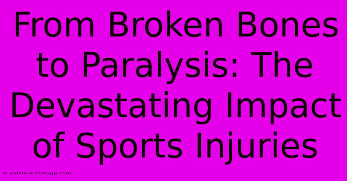 From Broken Bones To Paralysis: The Devastating Impact Of Sports Injuries