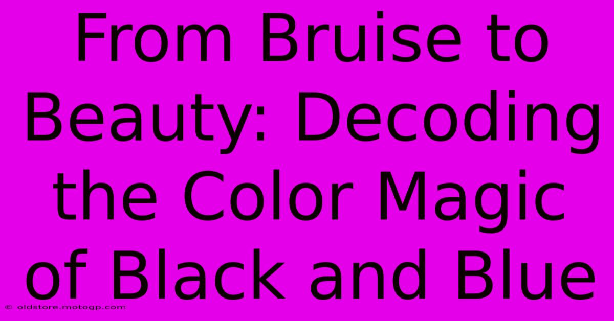 From Bruise To Beauty: Decoding The Color Magic Of Black And Blue